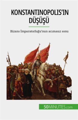 Konstantinopolis'in Fethi: Bizans İmparatorluğu'nun Çöküşü ve Osmanlı Devleti'nin Yükselişi